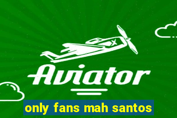 only fans mah santos